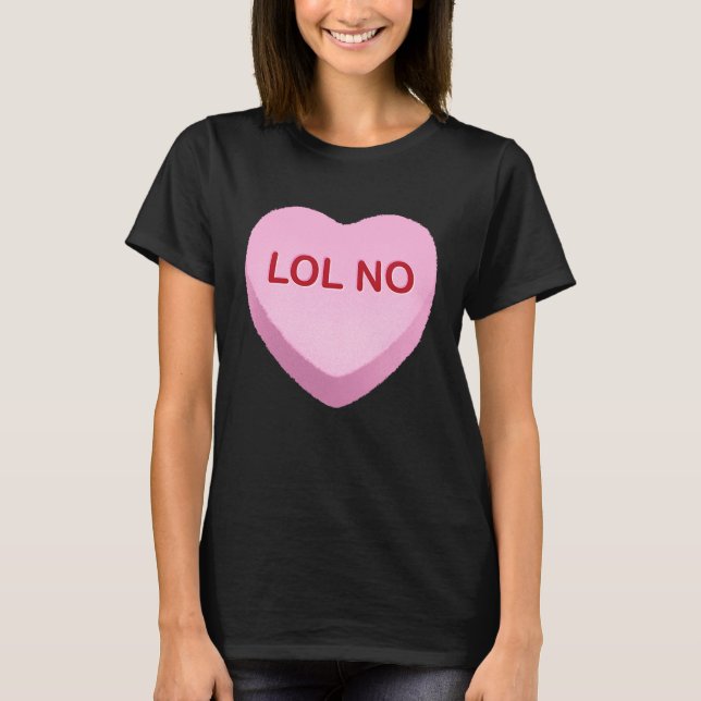 LOL No   Anti Valentines Day Candy Heart T-Shirt (Front)