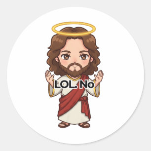  LOL. No. - Jesus Reacts  Classic Round Sticker