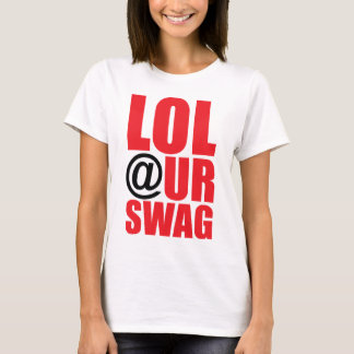 LOL @ UR SWAG T-Shirt
