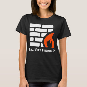 Lol What Firewall Cybersecurity Security Hacker Co T-Shirt