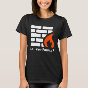 Lol What Firewall Cybersecurity Security Hacker Co T-Shirt