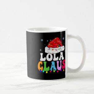 Lola Claus Funny Xmas Family Matching Grandma Chri Coffee Mug