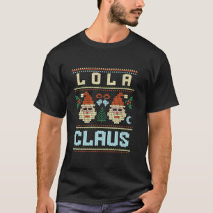 Lola Claus Santa Hat Ugly Christmas Matching Grand T-Shirt