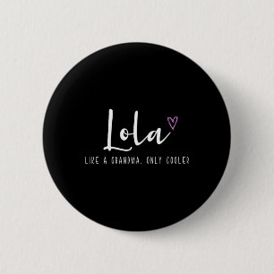 Lola Like A Grandma Only Cooler Mother's Day Funny 6 Cm Round Badge