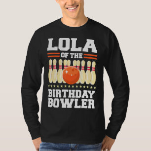 Lola Of The Birthday Bowler Bday Bowling Party Cel T-Shirt