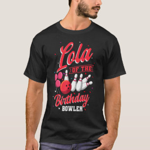 Lola Of The Birthday Bowler Bowling Family Celebra T-Shirt