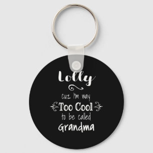 Lolly Cuz I'm Too Cool To Be Called Grandma For Gr Key Ring