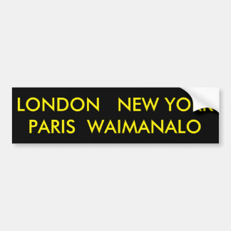 LONDON NEW YORK PARIS WAIMANALO BUMPER STICKER