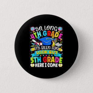 Long 4th grade been fun look out 5th grade kids 6 cm round badge