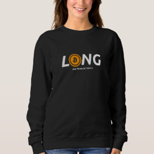 Long Bitcoin Not Financial Advice Crypto Currency  Sweatshirt