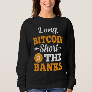 Long Bitcoin Short The Banks Crypto Meem Men Wome Sweatshirt