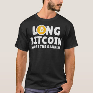 Long BTC Short the Bankers Crypto Trader BTC T-Shirt