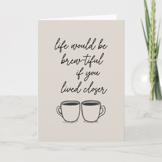Long Distance Friendship Coffee Pun Quote Love Card (Front)
