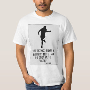 Long distance running is 90 percent mental and the T-Shirt