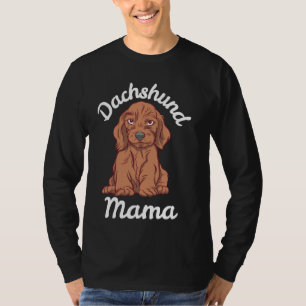 Long Haired Dachshund Puppy Dachshund Mama Dog Own T-Shirt