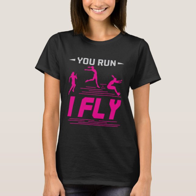 Long Jump Jumper Women You Run I Fly T-Shirt (Front)