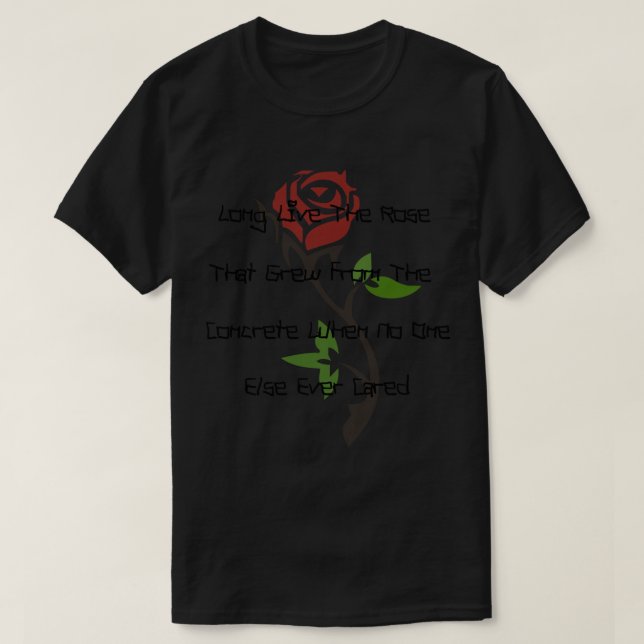 Long Live The Rose That Grew From The Concrete Whe T-Shirt (Design Front)