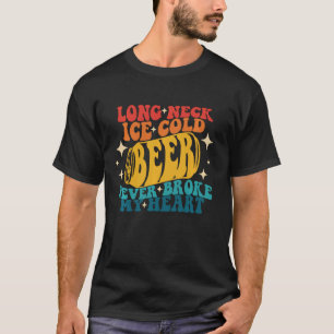 Long Neck Ice Cold Beer Never Broke My Heart Vinta T-Shirt