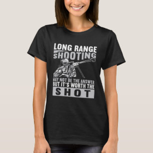 Long Range Shooter It s Worth The Shot T-Shirt