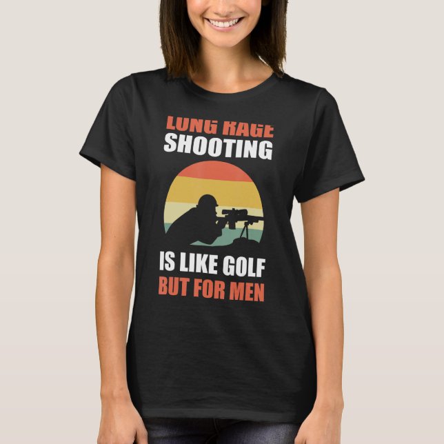 Long Range Shooting is Like Golf But For Men  Snip T-Shirt (Front)