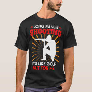 Long Range Shooting Is Like Golf Sports Shooter 1 T-Shirt