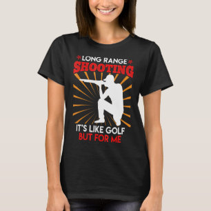 Long Range Shooting Is Like Golf Sports Shooter 1 T-Shirt