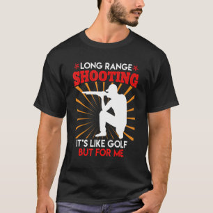 Long Range Shooting Is Like Golf Sports Shooter 1 T-Shirt
