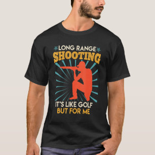 Long Range Shooting Is Like Golf Sports Shooter 2 T-Shirt