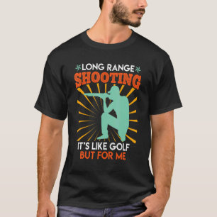 Long Range Shooting Is Like Golf Sports Shooter T-Shirt