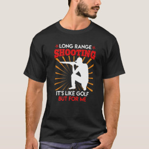 Long Range Shooting Is Like Golf Sports Shooter T-Shirt