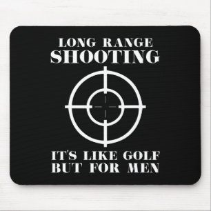 Long Range Shooting It's Like Golf But For Men Gun Mouse Pad