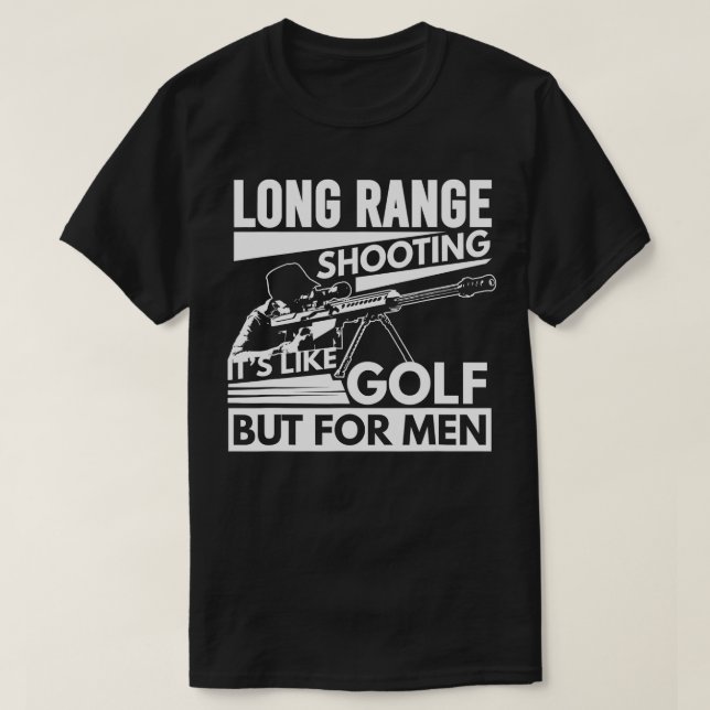 Long Range Shooting Its Like Golf But For Men  T-Shirt (Design Front)