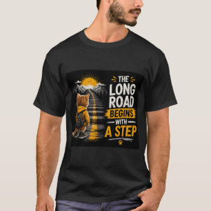 Long Road Begins With A Step Motivational Quote T-Shirt