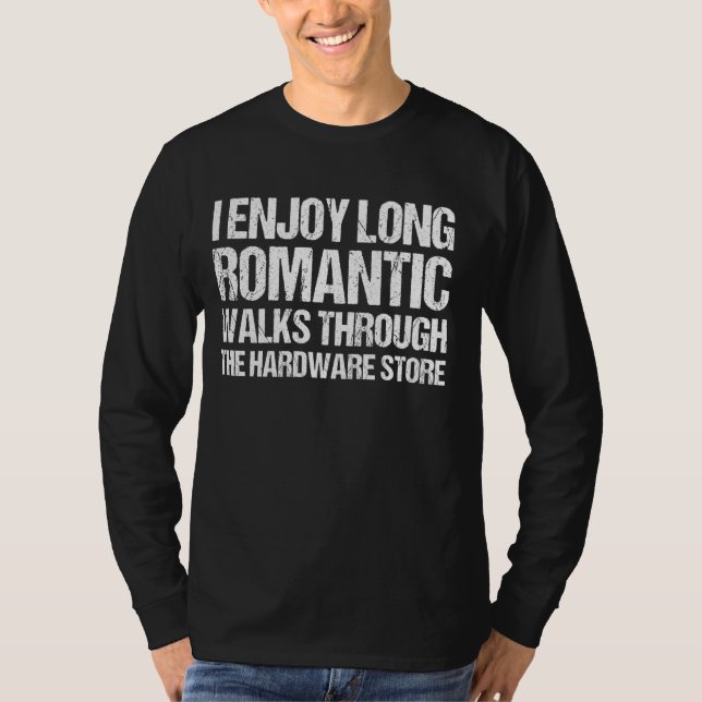 Long Romantic Walks Through Hardware Store Enginee T-Shirt (Front)