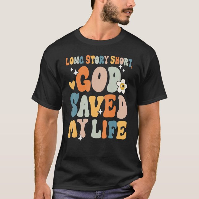Long Story Short God Saved My Life Christian Sayin T-Shirt (Front)
