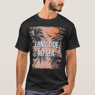 Long Tide No Sea Beach Friends Ocean Buddy Funny S T-Shirt