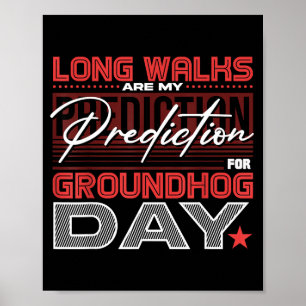 Long Walks Are My Prediction For Groundhog Day Poster