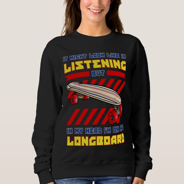 Longboard Skateboard Board Wheels Longboarder Begi Sweatshirt (Front)