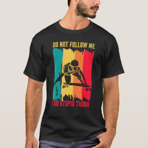 Longboarding Dont Follow Me I Do Stupid Skateboard T-Shirt