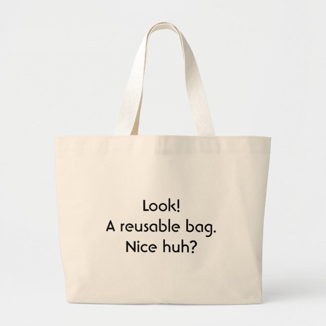 Look!  A reusable bag. Nice huh? Large Tote Bag (Front)