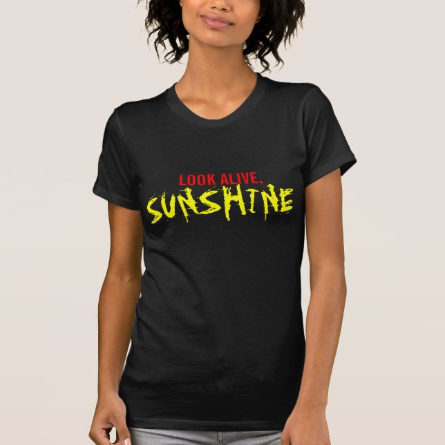 Look Alive, Sunshine T-Shirt (Front)