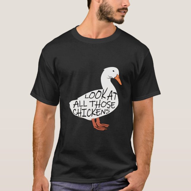 Look At All Those Chickens T-Shirt (Front)
