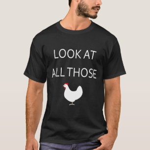 Look At All Those Chickens Viral Women Men T-Shirt