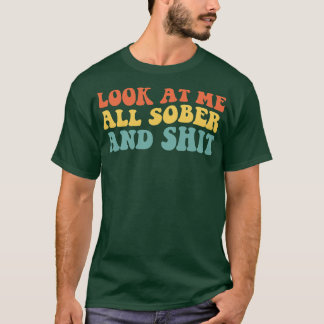 Look At Me All Sober And IV Recovery Sobriety T-Shirt