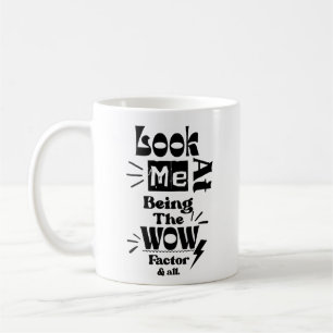 Look At Me Being A Wow Factor & All Coffee Mug