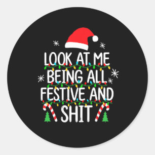 Look At Me Being All Festive And Funny Christmas T Classic Round Sticker