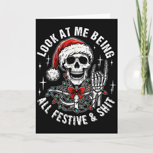Look At Me Being All Festive And , Funny Skeleton  Card (Front)