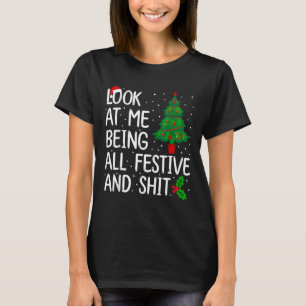Look At Me Being All Festive And S Christmas  T-Shirt