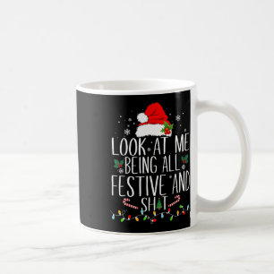 Look At Me Being All Festive And S Funny Christmas Coffee Mug