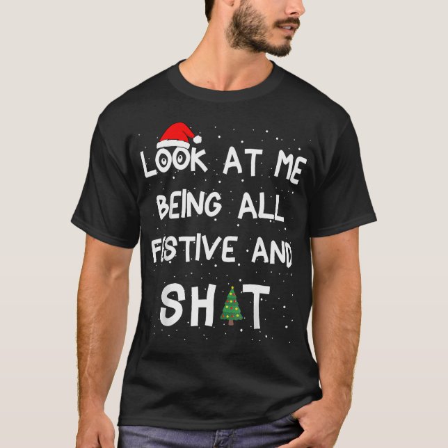 Look At Me Being All Festive Christmas Matching Fa T-Shirt (Front)